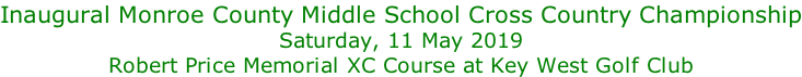 Inaugural Monroe County Middle School Cross Country Championship Saturday, 11 May 2019 Robert Price Memorial XC Course at Key West Golf Club
