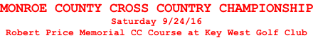 MONROE COUNTY CROSS COUNTRY CHAMPIONSHIP Saturday 9/24/16 Robert Price Memorial CC Course at Key West Golf Club