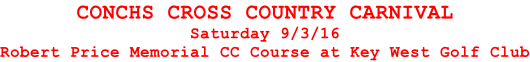 CONCHS CROSS COUNTRY CARNIVAL Saturday 9/3/16 Robert Price Memorial CC Course at Key West Golf Club