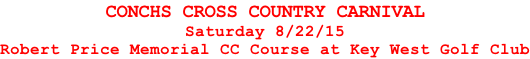 CONCHS CROSS COUNTRY CARNIVAL Saturday 8/22/15 Robert Price Memorial CC Course at Key West Golf Club