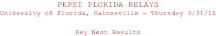PEPSI FLORIDA RELAYS University of Florida, Gainesville - Thursday 3/31/16   Key West Results