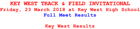 KEY WEST TRACK & FIELD INVITATIONAL Friday, 23 March 2018 at Key West High School Full Meet Results  Key West Results